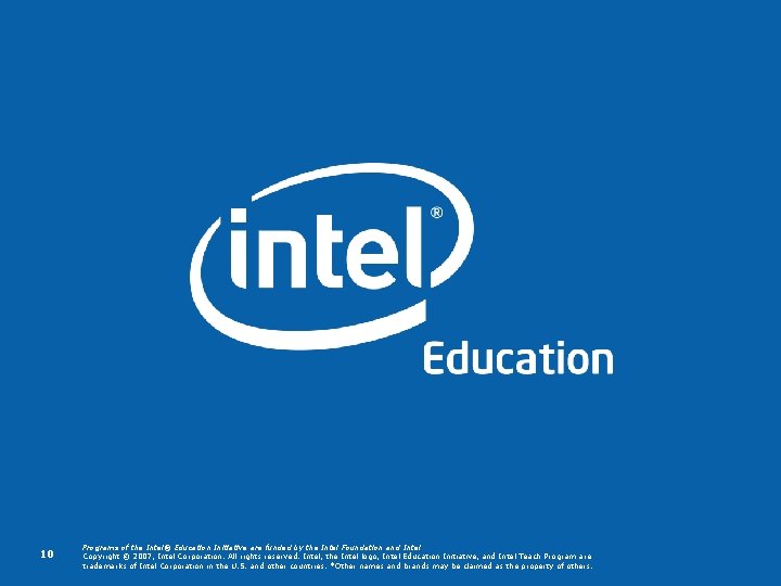 10 Programs of the Intel® Education Initiative are funded by the Intel Foundation and