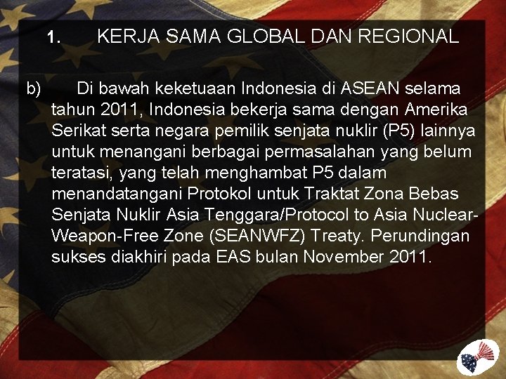 1. b) KERJA SAMA GLOBAL DAN REGIONAL Di bawah keketuaan Indonesia di ASEAN selama