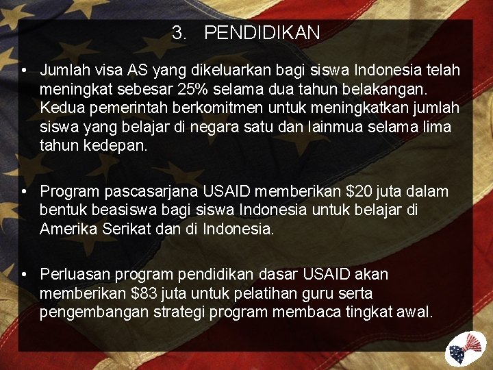 3. PENDIDIKAN • Jumlah visa AS yang dikeluarkan bagi siswa Indonesia telah meningkat sebesar