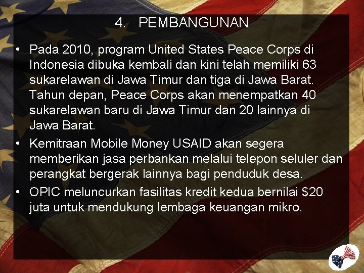 4. PEMBANGUNAN • Pada 2010, program United States Peace Corps di Indonesia dibuka kembali