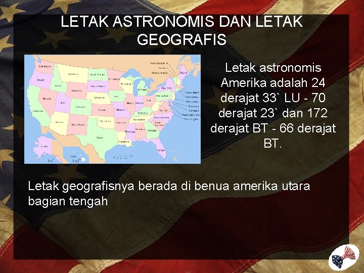 LETAK ASTRONOMIS DAN LETAK GEOGRAFIS Letak astronomis Amerika adalah 24 derajat 33` LU -