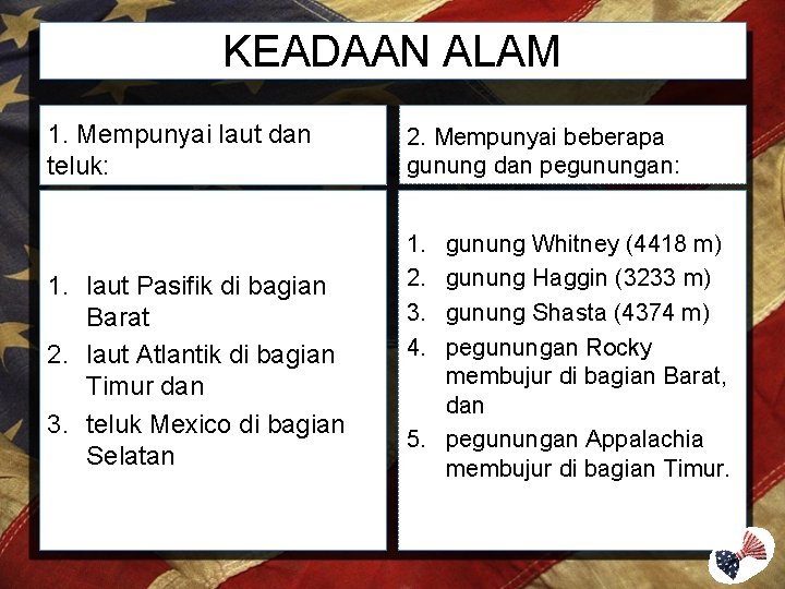 KEADAAN ALAM 1. Mempunyai laut dan teluk: 1. laut Pasifik di bagian Barat 2.