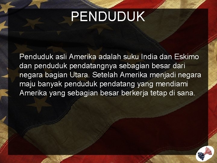 PENDUDUK Penduduk asli Amerika adalah suku India dan Eskimo dan penduduk pendatangnya sebagian besar