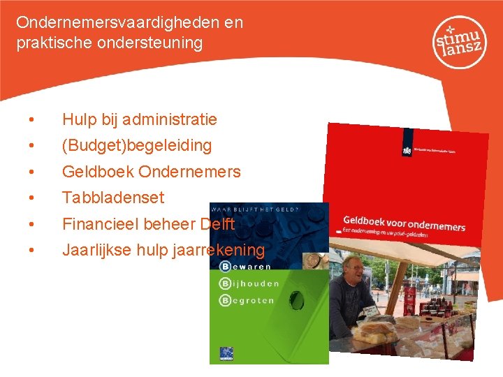 Ondernemersvaardigheden en praktische ondersteuning • Hulp bij administratie • (Budget)begeleiding • Geldboek Ondernemers •