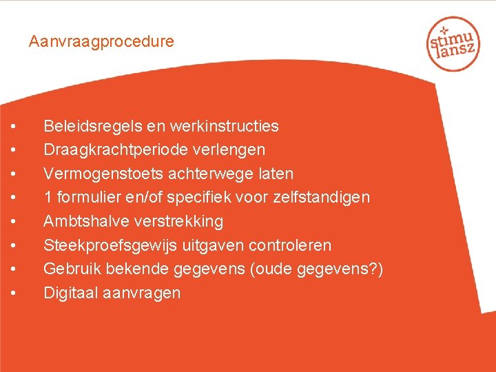 Aanvraagprocedure • • Beleidsregels en werkinstructies Draagkrachtperiode verlengen Vermogenstoets achterwege laten 1 formulier en/of