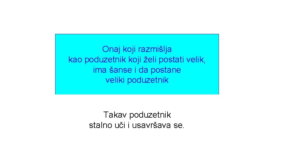 Onaj koji razmišlja kao poduzetnik koji želi postati velik, ima šanse i da postane