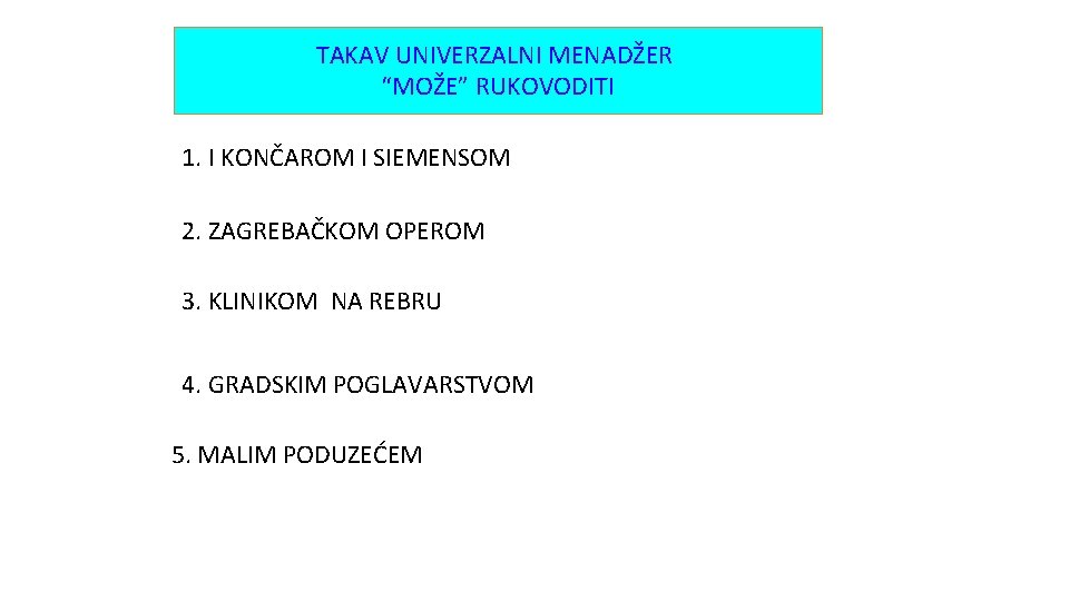 TAKAV UNIVERZALNI MENADŽER “MOŽE” RUKOVODITI 1. I KONČAROM I SIEMENSOM 2. ZAGREBAČKOM OPEROM 3.