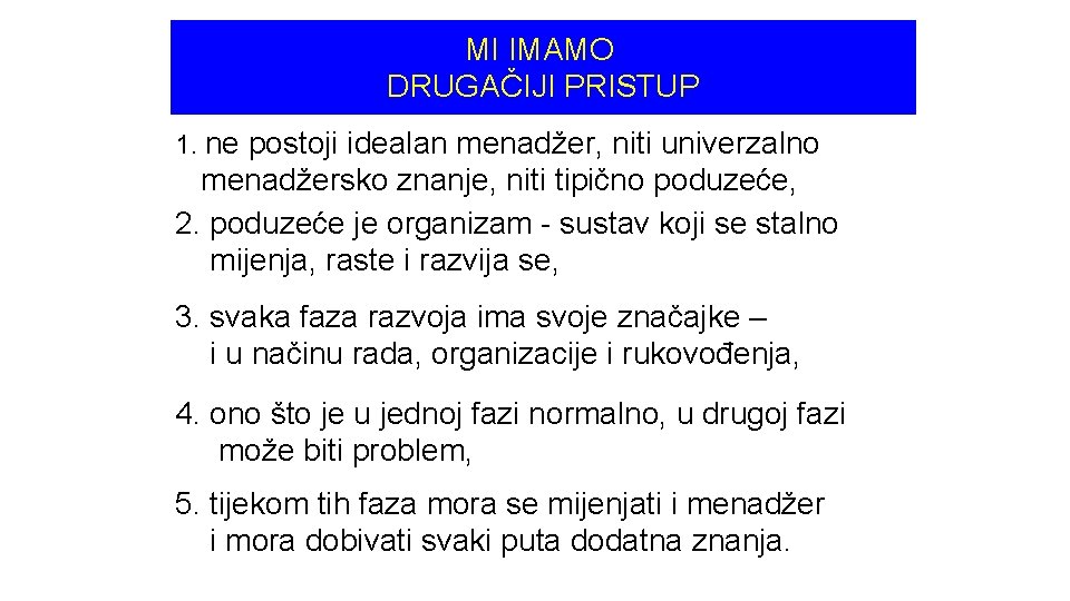 MI IMAMO DRUGAČIJI PRISTUP 1. ne postoji idealan menadžer, niti univerzalno menadžersko znanje, niti