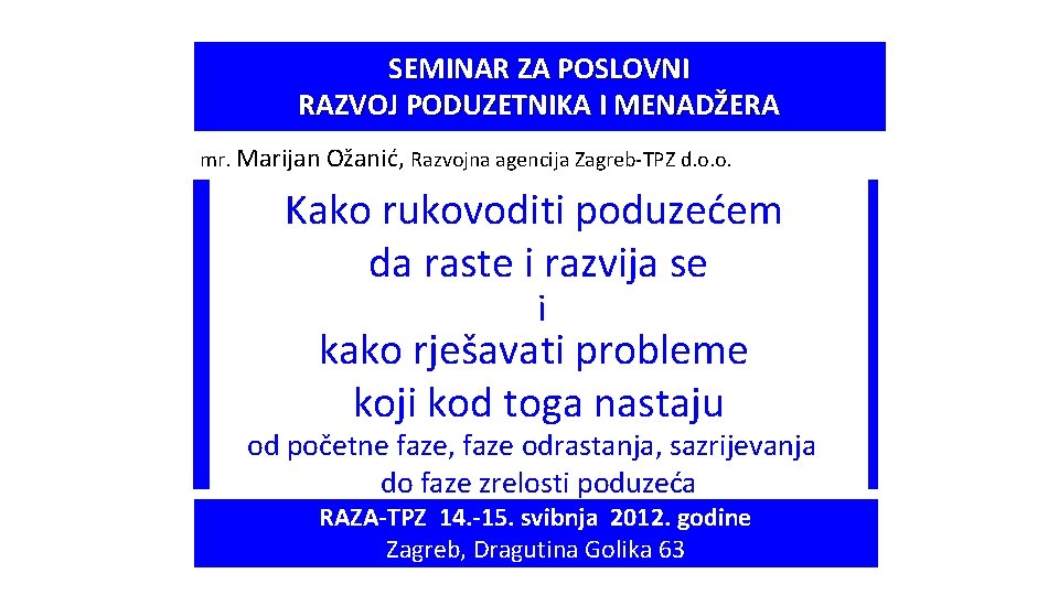 SEMINAR ZA POSLOVNI RAZVOJ PODUZETNIKA I MENADŽERA mr. Marijan Ožanić, Razvojna agencija Zagreb-TPZ d.