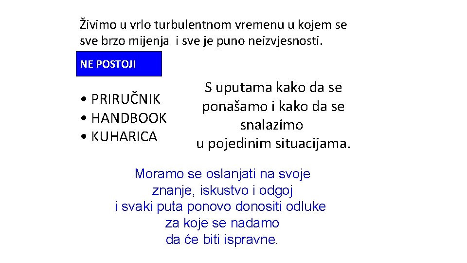 Živimo u vrlo turbulentnom vremenu u kojem se sve brzo mijenja i sve je