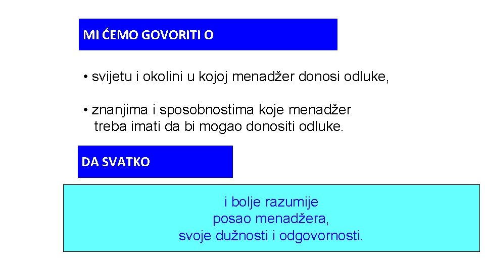 MI ĆEMO GOVORITI O • svijetu i okolini u kojoj menadžer donosi odluke, •