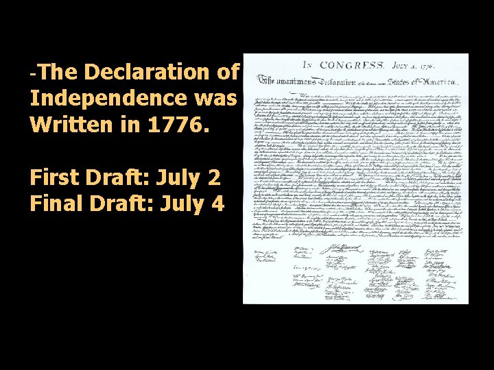 -The Declaration of Independence was Written in 1776. First Draft: July 2 Final Draft: