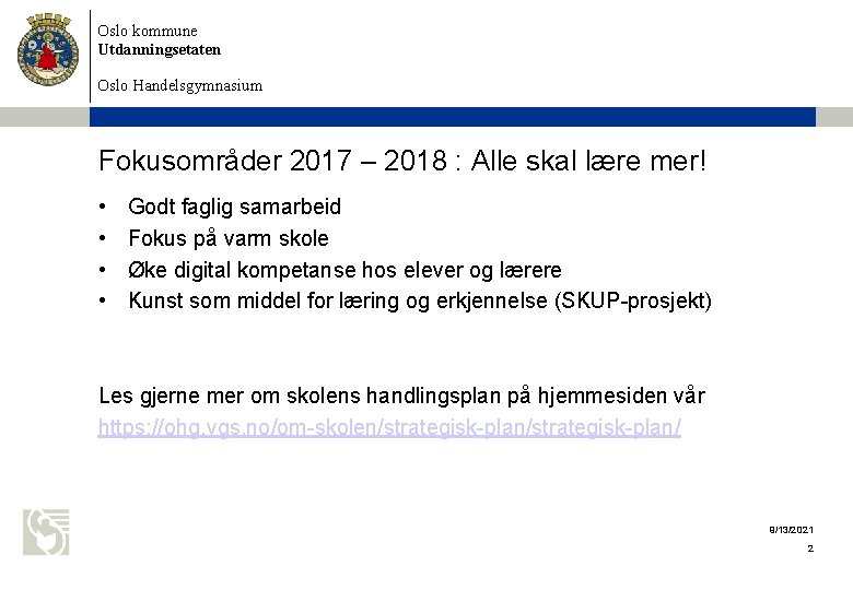 Oslo kommune Utdanningsetaten Oslo Handelsgymnasium Fokusområder 2017 – 2018 : Alle skal lære mer!