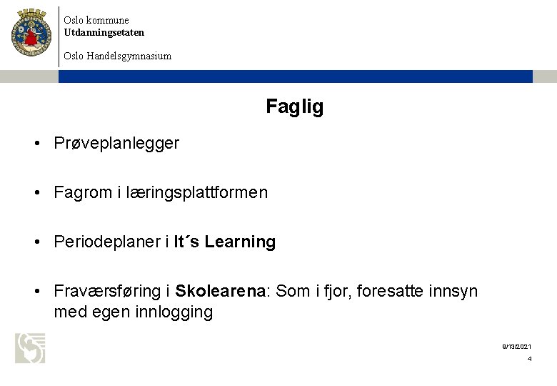 Oslo kommune Utdanningsetaten Oslo Handelsgymnasium Faglig • Prøveplanlegger • Fagrom i læringsplattformen • Periodeplaner