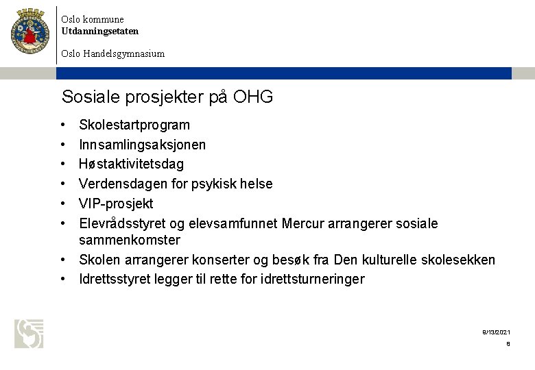 Oslo kommune Utdanningsetaten Oslo Handelsgymnasium Sosiale prosjekter på OHG • • • Skolestartprogram Innsamlingsaksjonen