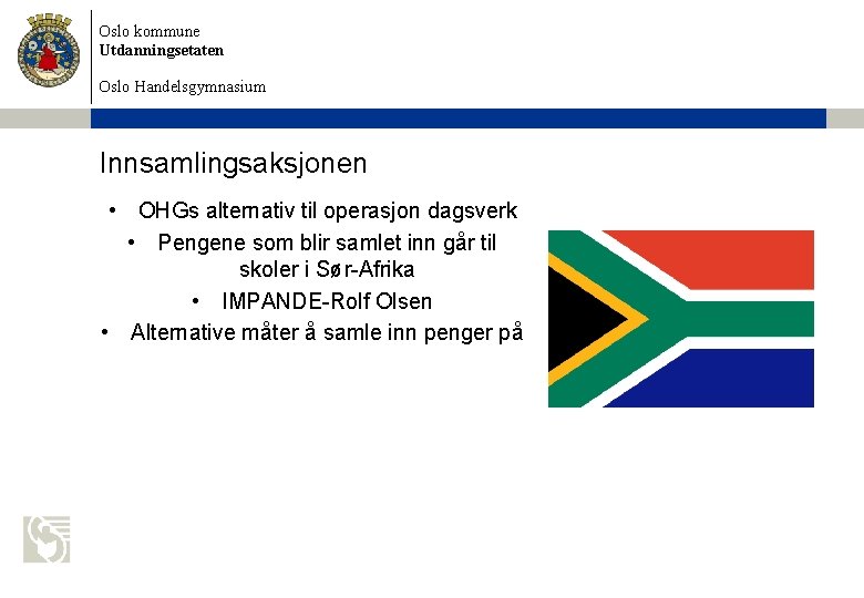 Oslo kommune Utdanningsetaten Oslo Handelsgymnasium Innsamlingsaksjonen • OHGs alternativ til operasjon dagsverk • Pengene