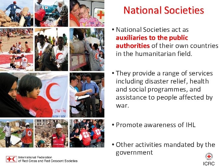 National Societies • National Societies act as auxiliaries to the public authorities of their