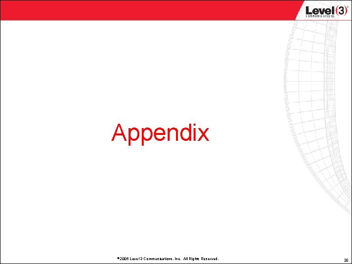 Appendix 2006 Level 3 Communications, Inc. All Rights Reserved. 20 