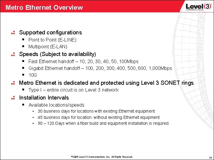 Metro Ethernet Overview Supported configurations § § Point to Point (E-LINE) Multipoint (E-LAN) Speeds