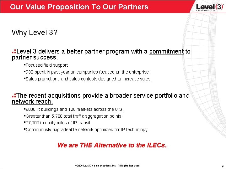Our Value Proposition To Our Partners Why Level 3? Level 3 delivers a better