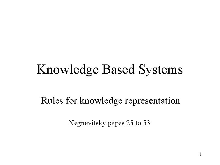 Knowledge Based Systems Rules for knowledge representation Negnevitsky pages 25 to 53 1 