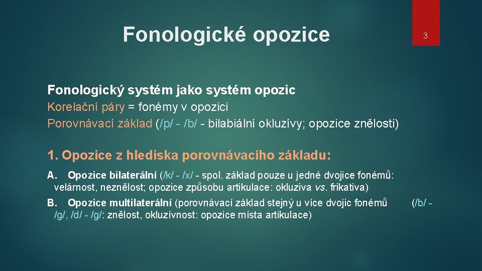 Fonologické opozice 3 Fonologický systém jako systém opozic Korelační páry = fonémy v opozici