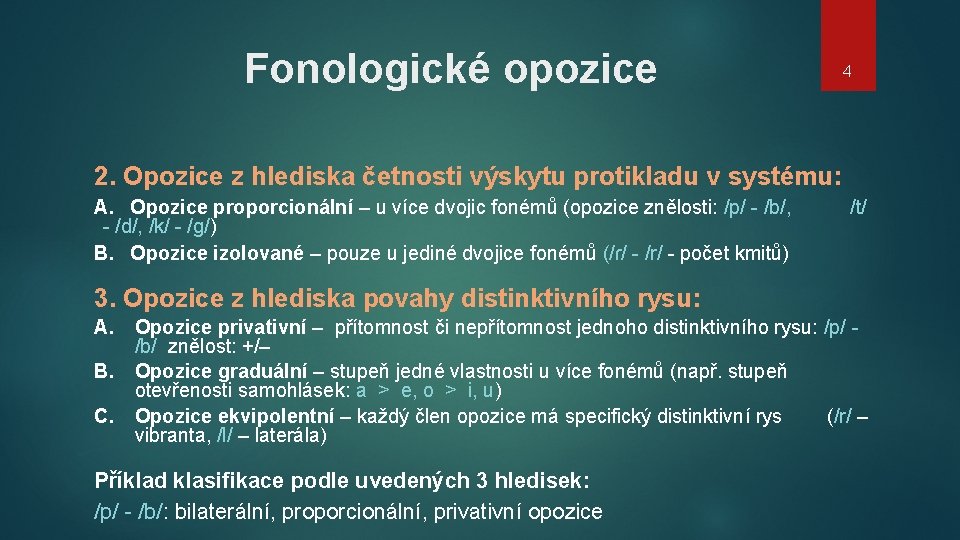 Fonologické opozice 4 2. Opozice z hlediska četnosti výskytu protikladu v systému: A. Opozice