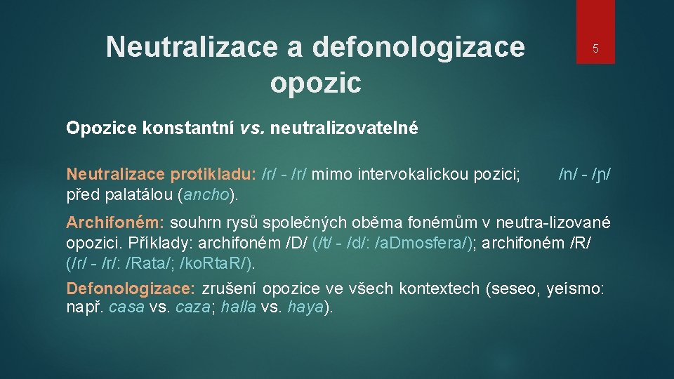 Neutralizace a defonologizace opozic 5 Opozice konstantní vs. neutralizovatelné Neutralizace protikladu: /ɾ/ - /r/