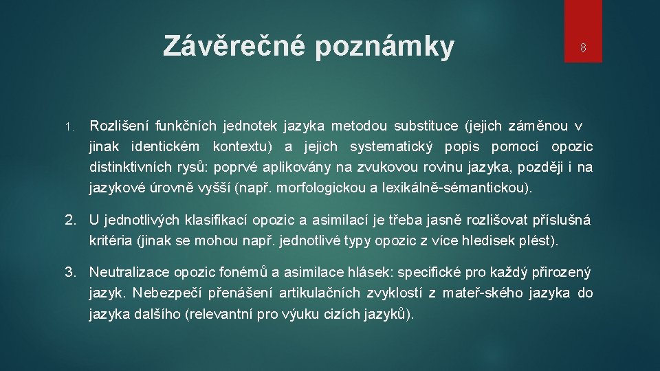 Závěrečné poznámky 1. 8 Rozlišení funkčních jednotek jazyka metodou substituce (jejich záměnou v jinak