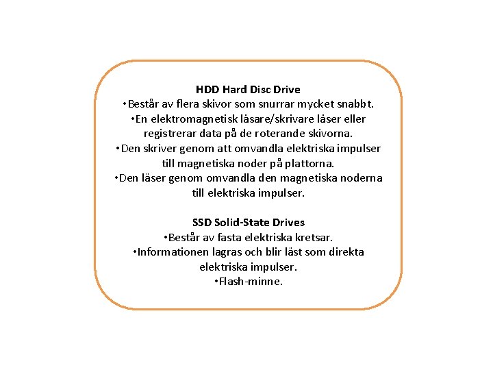 HDD Hard Disc Drive • Består av flera skivor som snurrar mycket snabbt. •