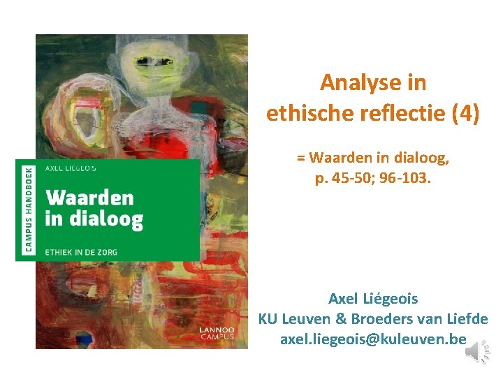 Analyse in ethische reflectie (4) = Waarden in dialoog, p. 45 -50; 96 -103.