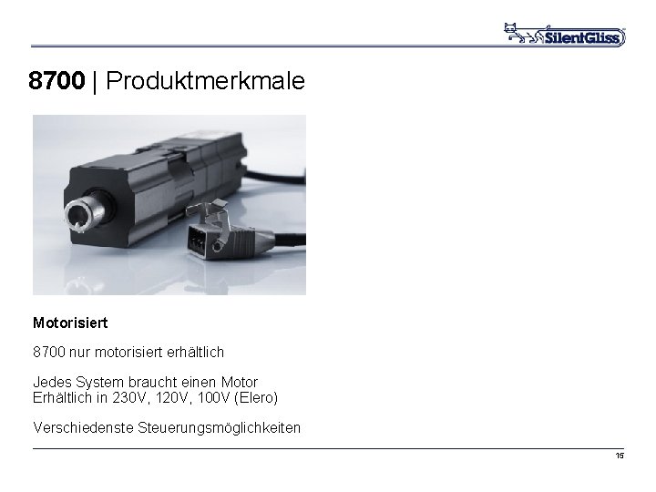 8700 | Produktmerkmale Motorisiert 8700 nur motorisiert erhältlich Jedes System braucht einen Motor Erhältlich