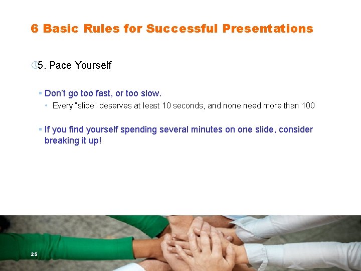 6 Basic Rules for Successful Presentations » 5. Pace Yourself § Don’t go too
