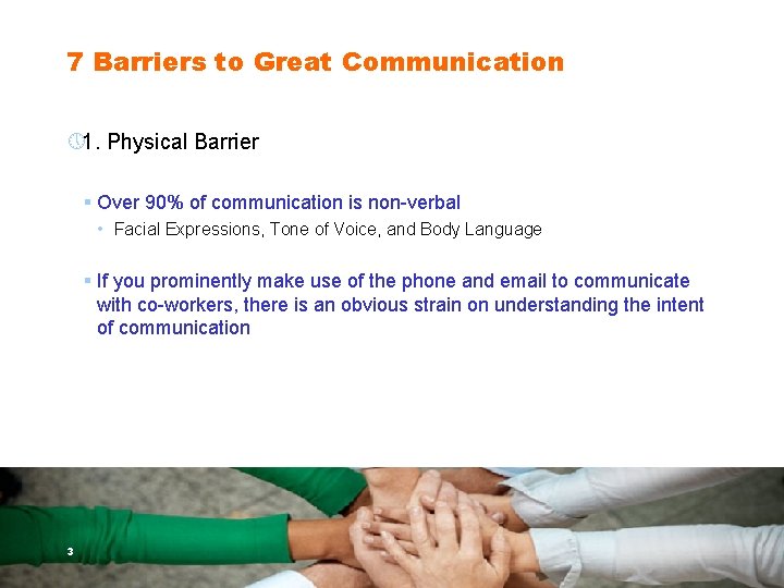 7 Barriers to Great Communication » 1. Physical Barrier § Over 90% of communication