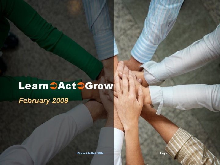 Learn Act Grow February 2009 Presentation title Page 