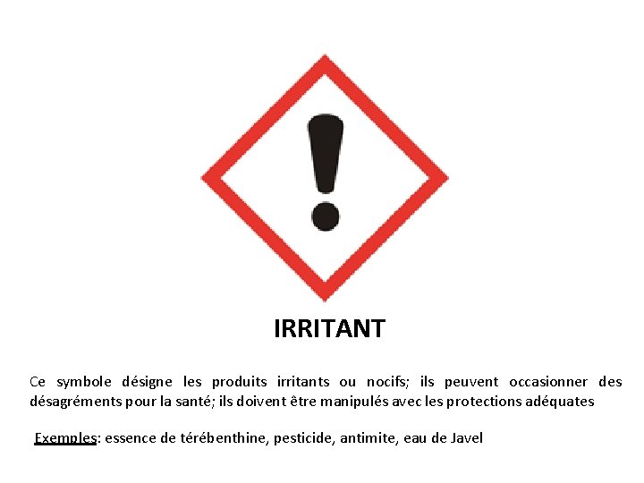 IRRITANT Ce symbole désigne les produits irritants ou nocifs; ils peuvent occasionner des désagréments