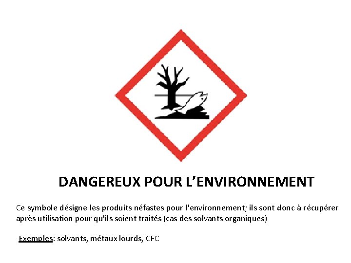 DANGEREUX POUR L’ENVIRONNEMENT Ce symbole désigne les produits néfastes pour l'environnement; ils sont donc