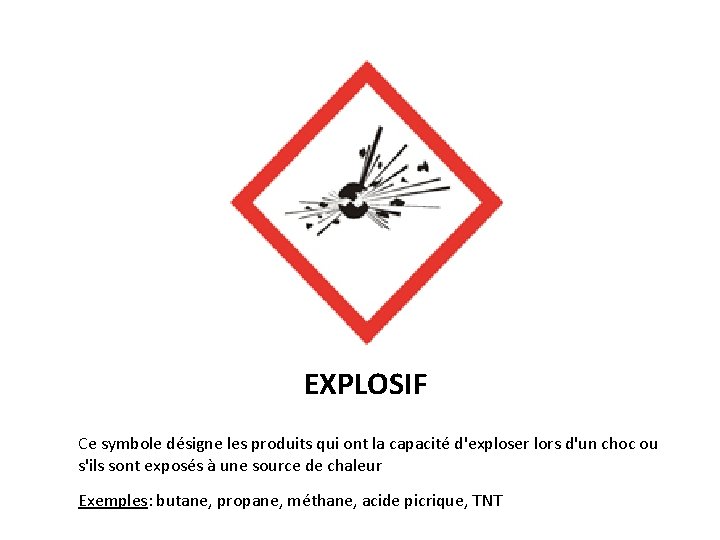 EXPLOSIF Ce symbole désigne les produits qui ont la capacité d'exploser lors d'un choc