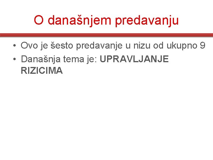 O današnjem predavanju • Ovo je šesto predavanje u nizu od ukupno 9 •