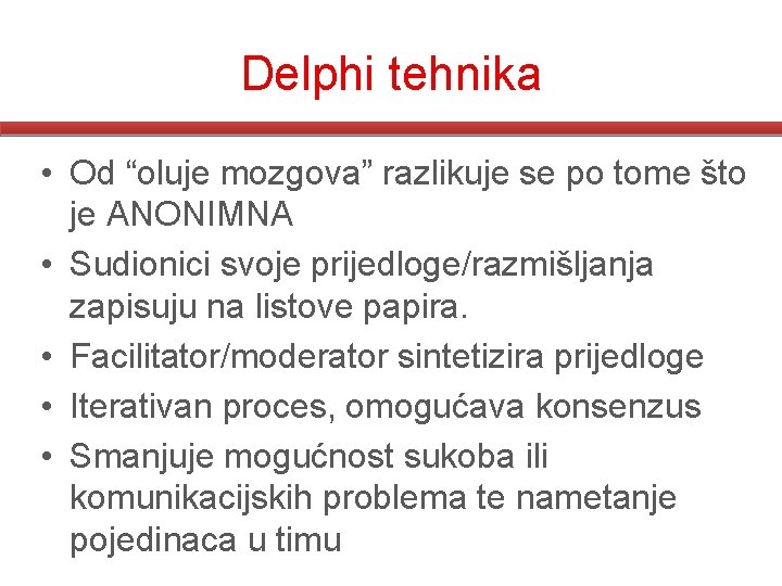 Delphi tehnika • Od “oluje mozgova” razlikuje se po tome što je ANONIMNA •