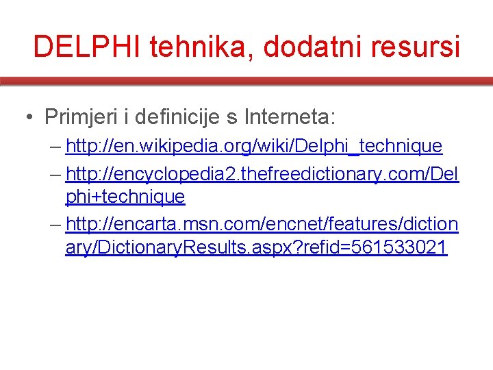 DELPHI tehnika, dodatni resursi • Primjeri i definicije s Interneta: – http: //en. wikipedia.