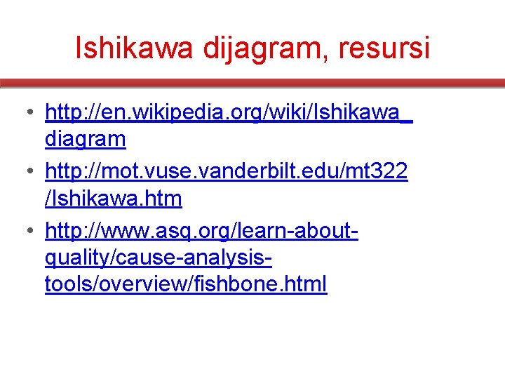 Ishikawa dijagram, resursi • http: //en. wikipedia. org/wiki/Ishikawa_ diagram • http: //mot. vuse. vanderbilt.