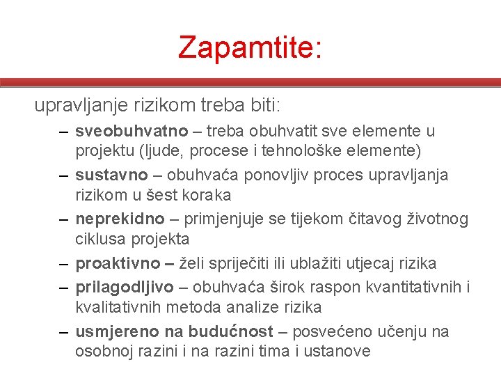 Zapamtite: upravljanje rizikom treba biti: – sveobuhvatno – treba obuhvatit sve elemente u projektu