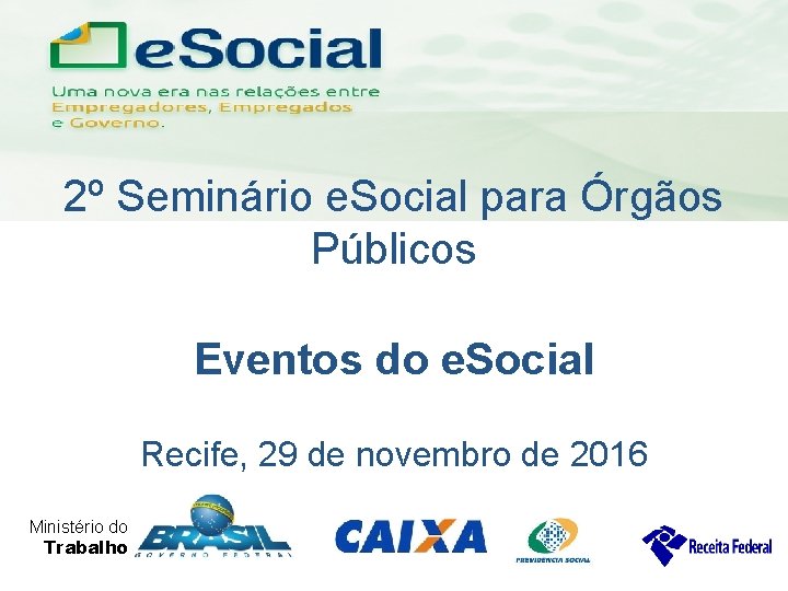 uma nova era nas relações entre Empregadores, Empregados e Governo. 2º Seminário e. Social