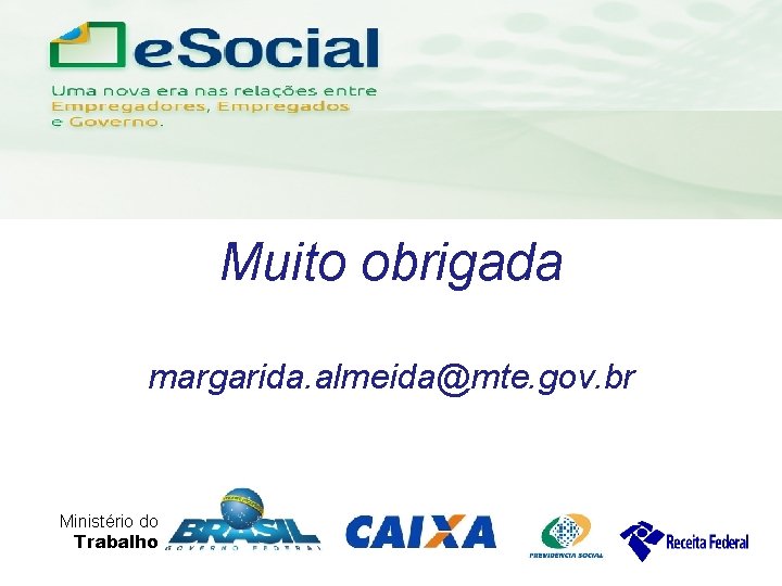 uma nova era nas relações entre Empregadores, Empregados e Governo. Muito obrigada margarida. almeida@mte.