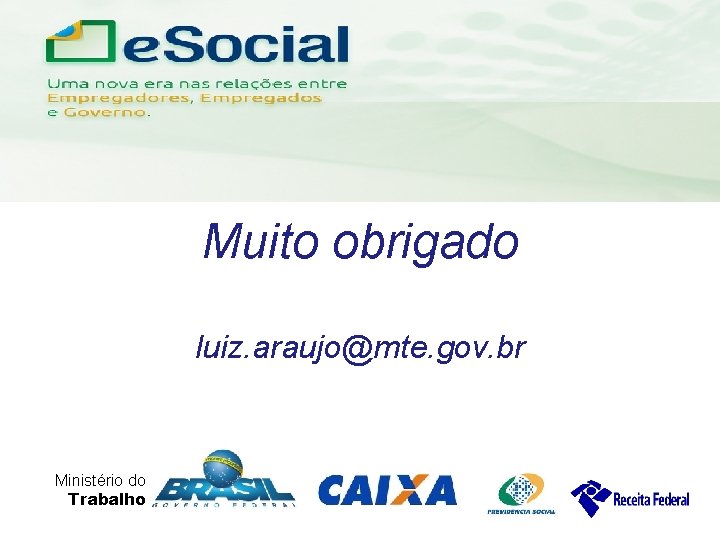 uma nova era nas relações entre Empregadores, Empregados e Governo. Muito obrigado luiz. araujo@mte.