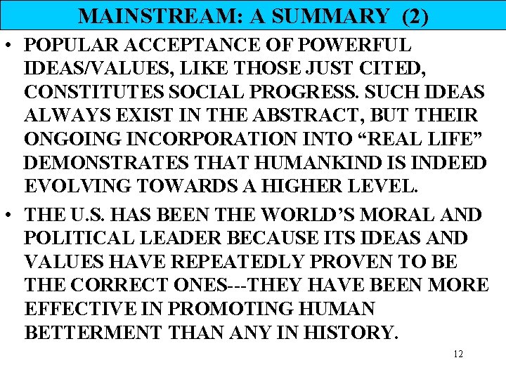 MAINSTREAM: A SUMMARY (2) • POPULAR ACCEPTANCE OF POWERFUL IDEAS/VALUES, LIKE THOSE JUST CITED,