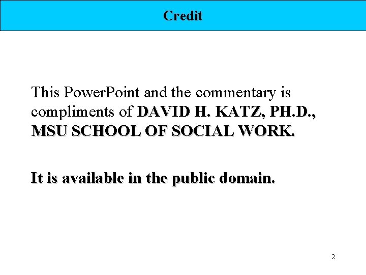 Credit This Power. Point and the commentary is compliments of DAVID H. KATZ, PH.