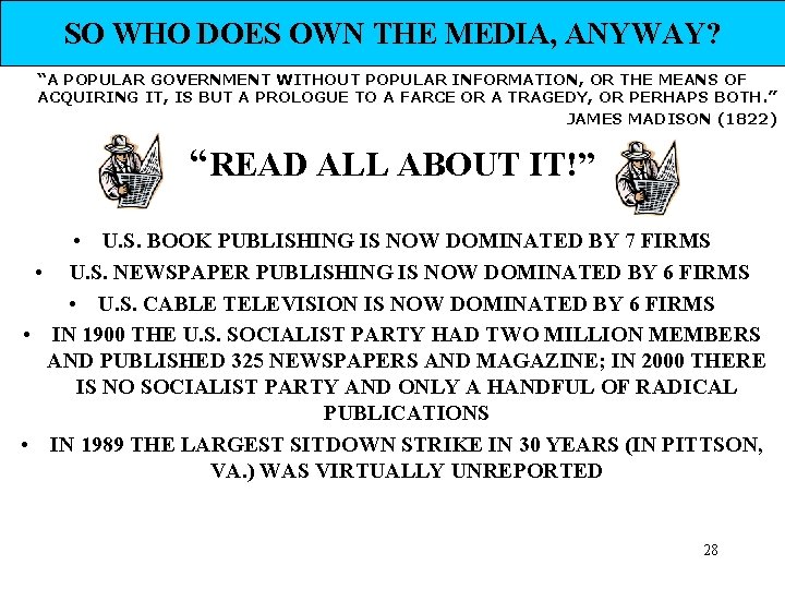 SO WHO DOES OWN THE MEDIA, ANYWAY? “A POPULAR GOVERNMENT WITHOUT POPULAR INFORMATION, OR