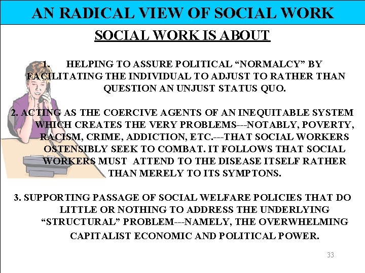 AN RADICAL VIEW OF SOCIAL WORK IS ABOUT 1. HELPING TO ASSURE POLITICAL “NORMALCY”